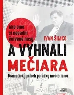 Politológia Ako sme si nasadili červené nosy a vyhnali Mečiara - Ivan Šimko