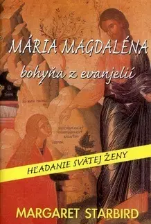 Biografie - ostatné Mária Magdaléna bohyňa z evanjelií - Margaret Starbird