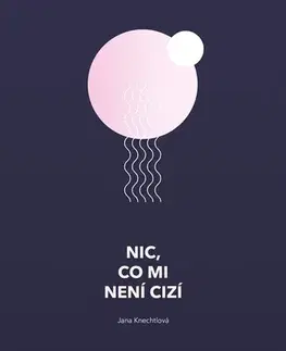 Česká poézia Nic, co mi není cizí - Jana Knechtlová