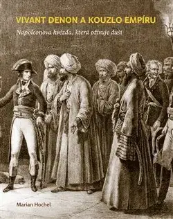 Moderné dejiny Vivant Denon a kouzlo empíru - Marian Hochel