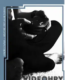 Hobby - ostatné VIDEOHRY: historie virtuální zábavy - Ondřej Švára