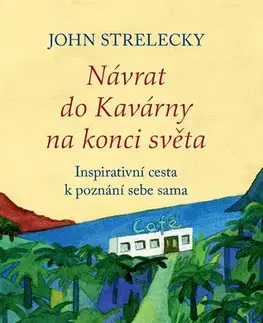 Motivačná literatúra - ostatné Návrat do Kavárny na konci světa - John P. Strelecky