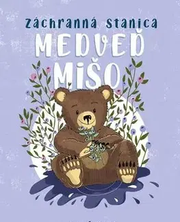 Pre deti a mládež - ostatné Záchranná stanica: Medveď Mišo - Zuzana Štelbaská