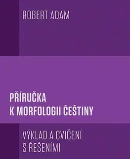 Pre vysoké školy Příručka k morfologii češtiny - Robert Adam