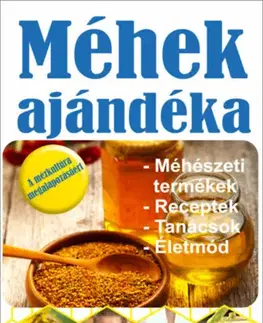 Zdravie, životný štýl - ostatné Méhek ajándéka - Méhészeti termékek, receptek, tanácsok, életmód - Mihály Hevesi
