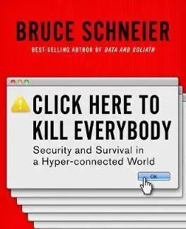 Veda, technika, elektrotechnika Click Here to Kill Everybody - Bruce Schneier