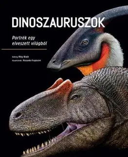 Biológia, fauna a flóra Dinoszauruszok - Portrék egy elveszett világból - Riley Black,Riccardo Frapiccini,András Szepesi
