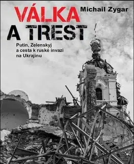 Svetové dejiny, dejiny štátov Válka a trest: Putin, Zelenskij a cesta - Michail Zygar,Kristýna Janská