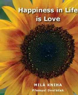 Citáty, výroky, aforizmy, príslovia, porekadlá Happiness in Life is Love - Přemysl Dvořáček