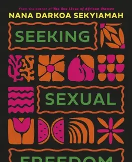 O mužoch a ženách Seeking Sexual Freedom - Nana Darkoa Sekyiamah