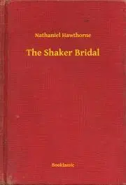 Svetová beletria The Shaker Bridal - Nathaniel Hawthorne