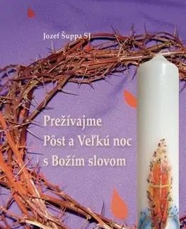 Kresťanstvo Prežívajme Pôst a Veľkú noc s Božím slovom - Jozef Šuppa SJ