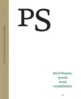 Biografie - ostatné Pavol Strauss, prorok novej evanjelizácie 1 - Tibor Žilka