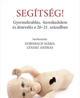 Odborná a náučná literatúra - ostatné Segítség! - Gyermekrablás, - kereskedelem és átnevelés a 20-21. században