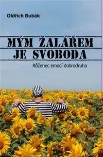 Beletria - ostatné Mým žalářem je svoboda - Oldřich Bubák