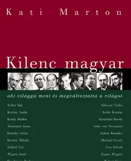 Biografie - ostatné Kilenc magyar, aki világgá ment és megváltoztatta a világot - Kati Marton