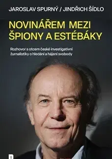 Fejtóny, rozhovory, reportáže Novinářem mezi špiony a estébáky - Jaroslav Spurný,Jindřich Šídlo