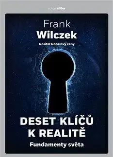 Astronómia, vesmír, fyzika Deset klíčů k realitě - Frank Wilczek