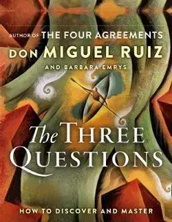 Duchovný rozvoj The Three Questions - Don Miguel Ruiz,Barbara Emrys