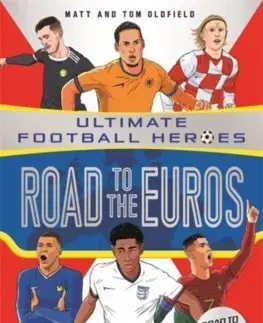 Pre chlapcov Road to the Euros (Ultimate Football Heroes): Collect them all! - Matt Oldfield,Tom Oldfield