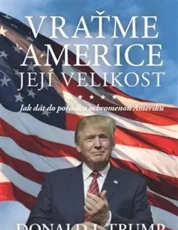 Politológia Vraťme Americe její velikost - Donald J. Trump