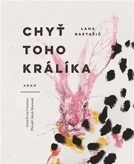 Romantická beletria Chyť toho králíka - Lana Bastašić