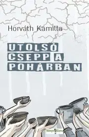 Sci-fi a fantasy Utolsó csepp a pohárban - Horváth Kamilla
