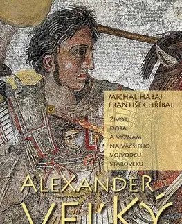 Starovek Alexander Veľký, 2. vydanie - Michal Habaj,František Hříbal