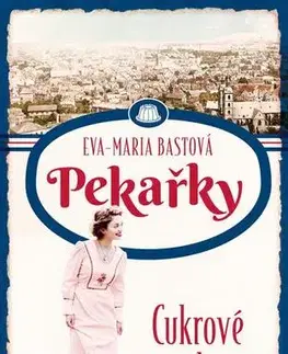Romantická beletria PEKAŘKY: Cukrové roky - Eva-Maria Bastová