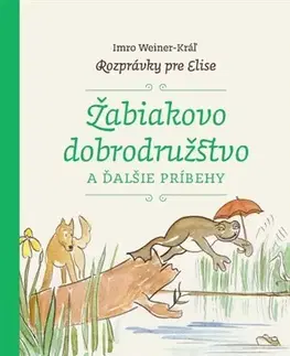 Rozprávky Žabiakovo dobrodružstvo a ďalšie príbehy - Imro Weiner-Kráľ