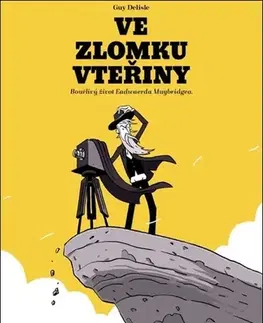Komiksy Ve zlomku vteřiny - Bouřlivý život Eadwearda Muybridgea. - Guy Delisle