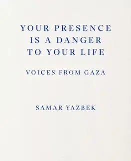 Biografie - Životopisy Your Presence Is a Danger to Your Life - Samar Yazbek