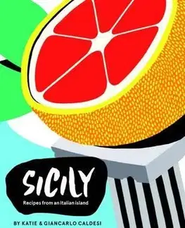 Národná kuchyňa - ostatné Sicily : Recipes from the Pearl of Southern Italy - Katie Caldesi,Giancarlo Caldesi