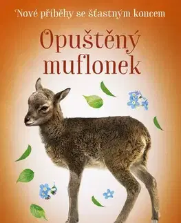Pre deti a mládež - ostatné Nové příběhy se šťastným koncem: Opuštěný muflonek - Jana Olivová