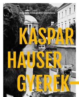 Svetová beletria Kaspar Hauser gyerekkora - Bogdan-Alexandru Stanescu