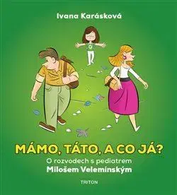Rodičovstvo a výchova Mámo, táto, a co já? - Ivana Karásková,Miloš Velemínský