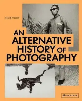 Fotografia An Alternative History of Photography - Phillip Prodger