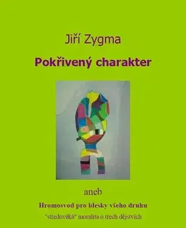 Dráma, divadelné hry, scenáre Pokřivený charakter - Jiří Zygma