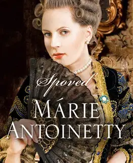 Historické romány Spoveď Márie Antoinetty - Juliet Grey,Beáta Mihalkovičová