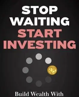 Financie, finančný trh, investovanie Stop Waiting, Start Investing - Ryan King