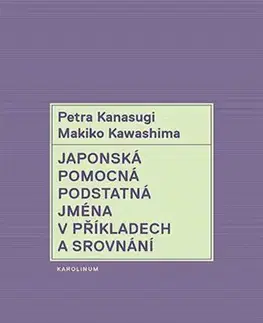 Literárna veda, jazykoveda Japonská pomocná podstatná jména v příkladech a srovnání - Petra Kanasugi,Makiko Kawashima
