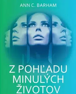 Psychológia, etika Z pohľadu minulých životov - Ann C. Barham