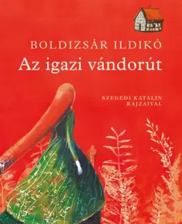 Rozprávky Az igazi vándorút - Ildikó Boldizsár,Katalin Szegedi
