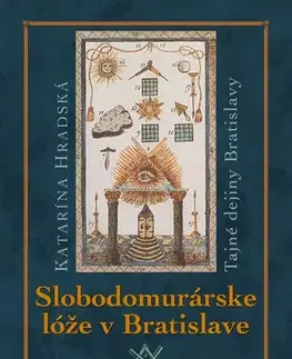 Slovenské a české dejiny Slobodomurárske lóže, 3. vydanie - Katarína Hradská