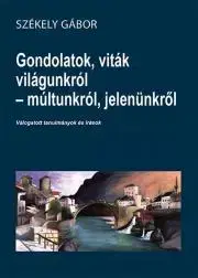 História - ostatné Gondolatok, viták világunkról - múltunkról, jelenünkről - Székely Gábor