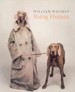 Fotografia William Wegman - Being Human - Kolektív autorov