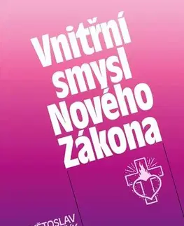 Náboženstvo - ostatné Vnitřní smysl Nového Zákona - Květoslav Minařík
