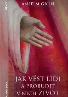 Rozvoj osobnosti Jak vést lidi a probudit v nich život - Anselm Grün