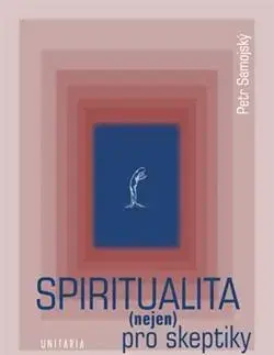 Náboženstvo - ostatné Spiritualita (nejen) pro skeptiky - Petr Samojský