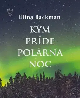 Detektívky, trilery, horory Kým príde polárna noc - Elina Backman
